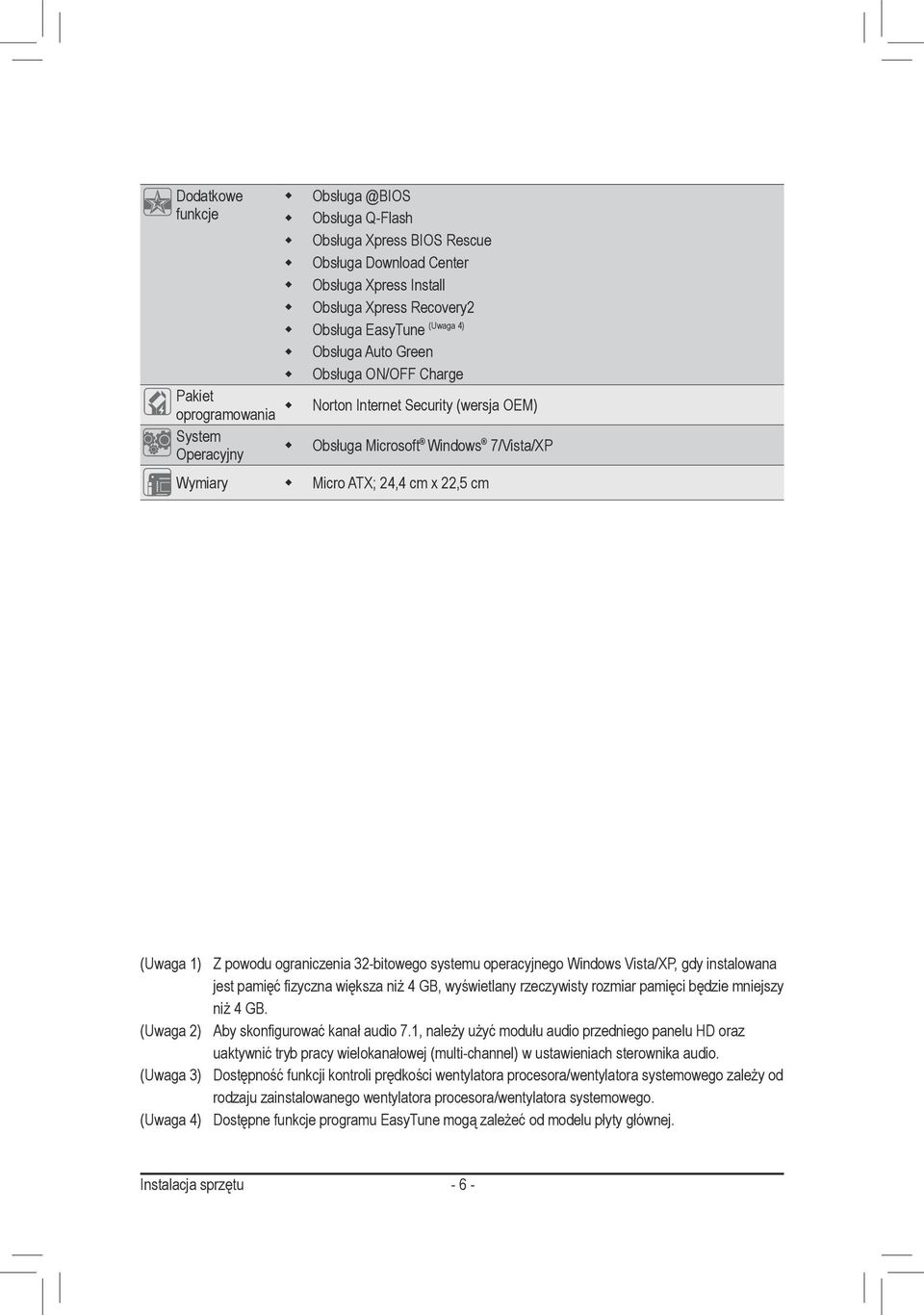 ograniczenia 32-bitowego systemu operacyjnego Windows Vista/XP, gdy instalowana jest pamięć fizyczna większa niż 4 GB, wyświetlany rzeczywisty rozmiar pamięci będzie mniejszy niż 4 GB.