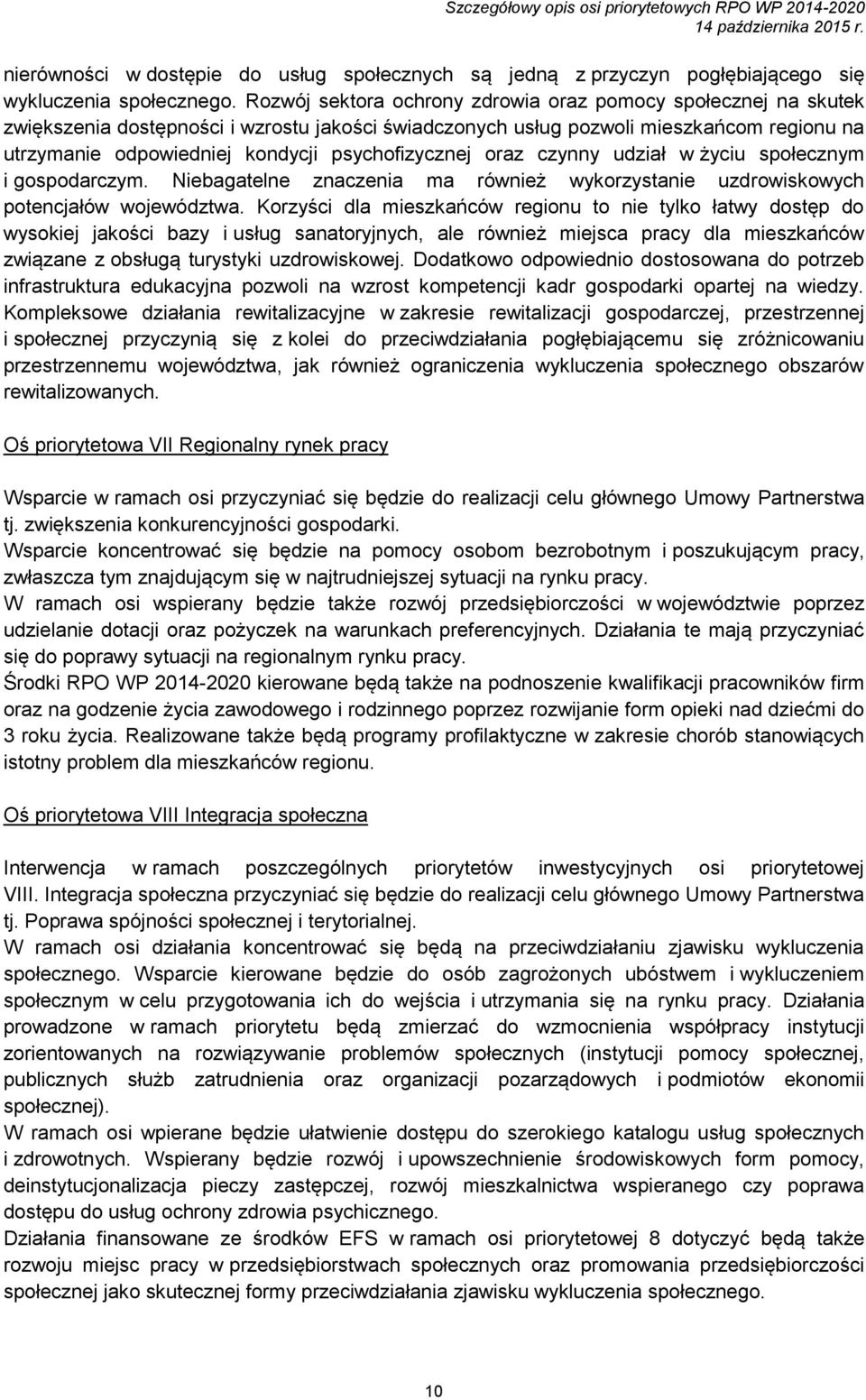 psychofizycznej oraz czynny udział w życiu społecznym i gospodarczym. Niebagatelne znaczenia ma również wykorzystanie uzdrowiskowych potencjałów województwa.