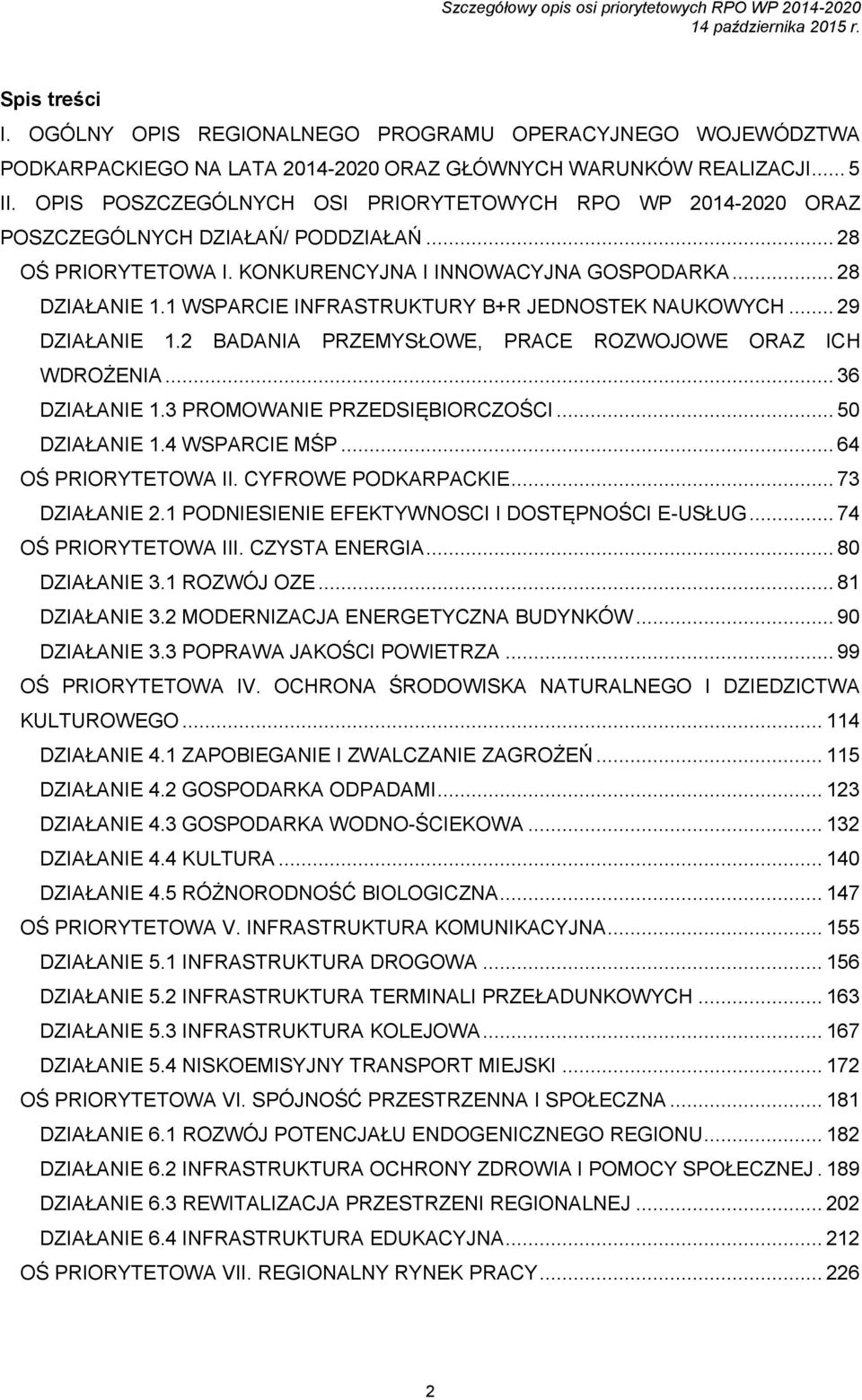 1 WSPARCIE INFRASTRUKTURY B+R JEDNOSTEK NAUKOWYCH... 29 DZIAŁANIE 1.2 BADANIA PRZEMYSŁOWE, PRACE ROZWOJOWE ORAZ ICH WDROŻENIA... 36 DZIAŁANIE 1.3 PROMOWANIE PRZEDSIĘBIORCZOŚCI... 50 DZIAŁANIE 1.