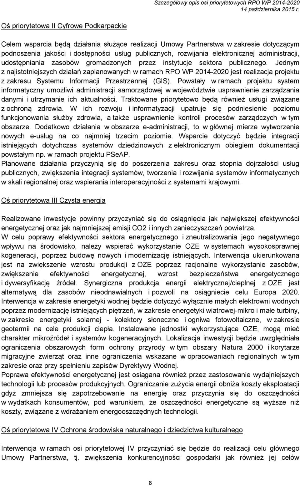 Jednym z najistotniejszych działań zaplanowanych w ramach RPO WP 2014-2020 jest realizacja projektu z zakresu Systemu Informacji Przestrzennej (GIS).