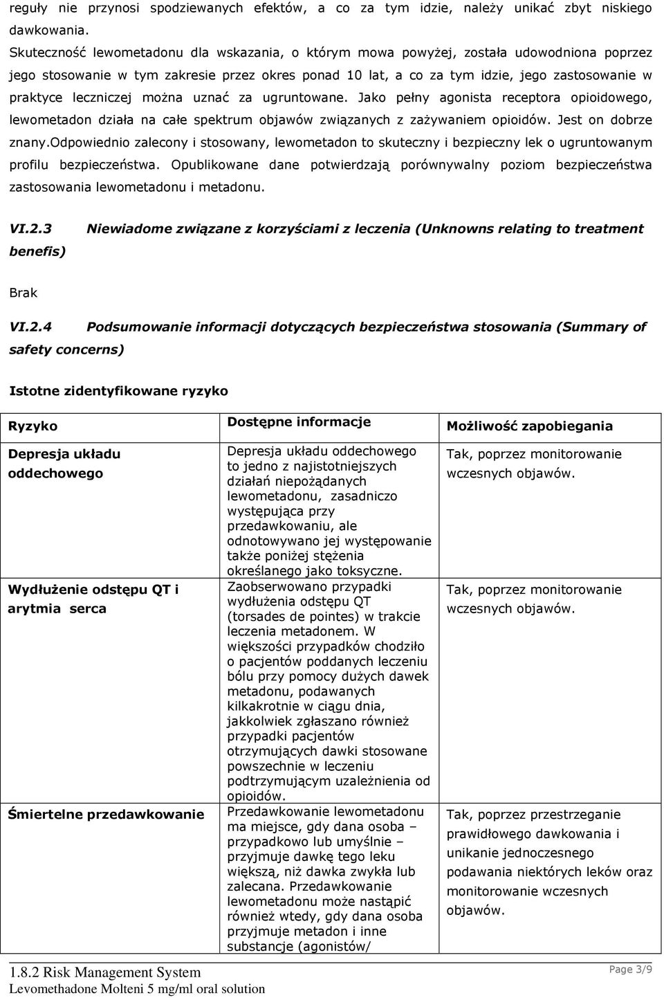 leczniczej można uznać za ugruntowane. Jako pełny agonista receptora opioidowego, lewometadon działa na całe spektrum objawów związanych z zażywaniem opioidów. Jest on dobrze znany.