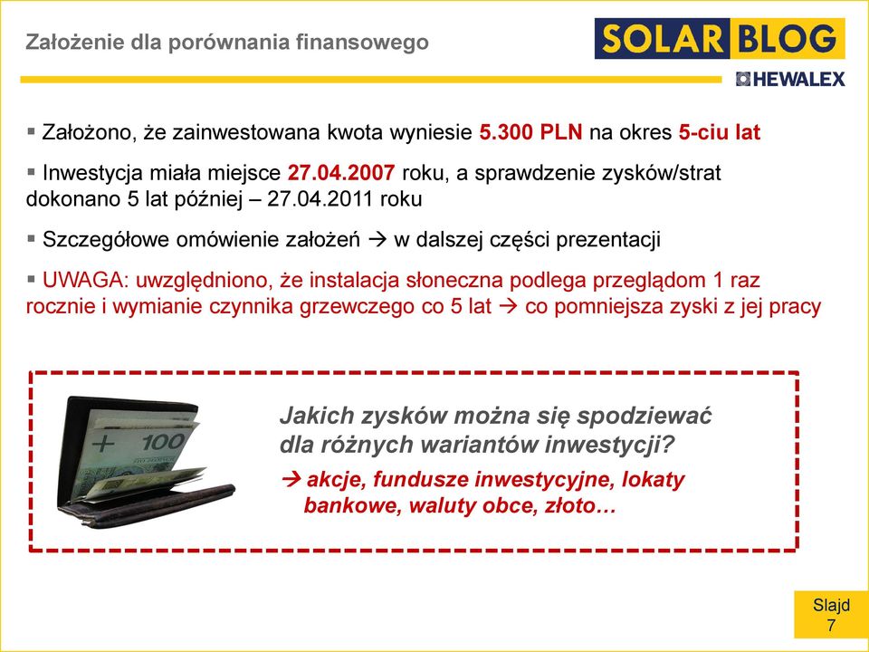 2011 roku Szczegółowe omówienie założeń w dalszej części prezentacji UWAGA: uwzględniono, że instalacja słoneczna podlega przeglądom 1 raz