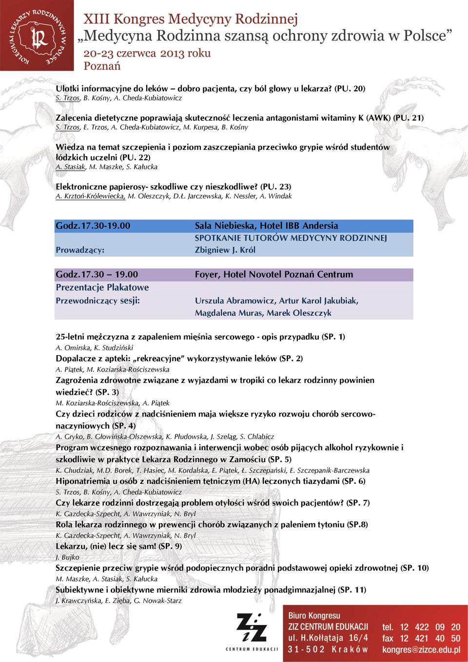 Kośny Wiedza na temat szczepienia i poziom zaszczepiania przeciwko grypie wśród studentów łódzkich uczelni (PU. 22) A. Stasiak, M. Maszke, S.