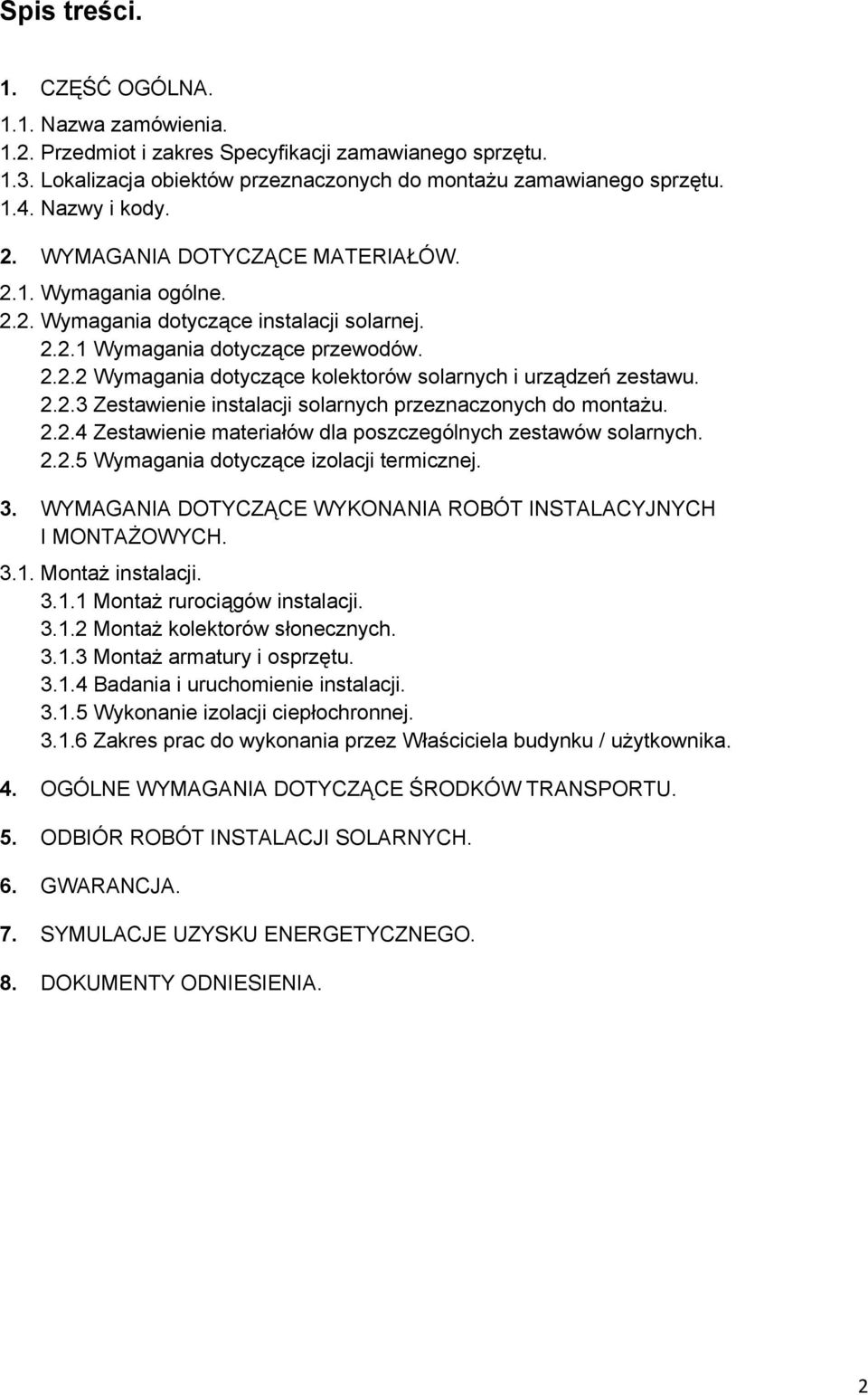 2.2.3 Zestawienie instalacji solarnych przeznaczonych do montażu. 2.2.4 Zestawienie materiałów dla poszczególnych zestawów solarnych. 2.2.5 Wymagania dotyczące izolacji termicznej. 3.