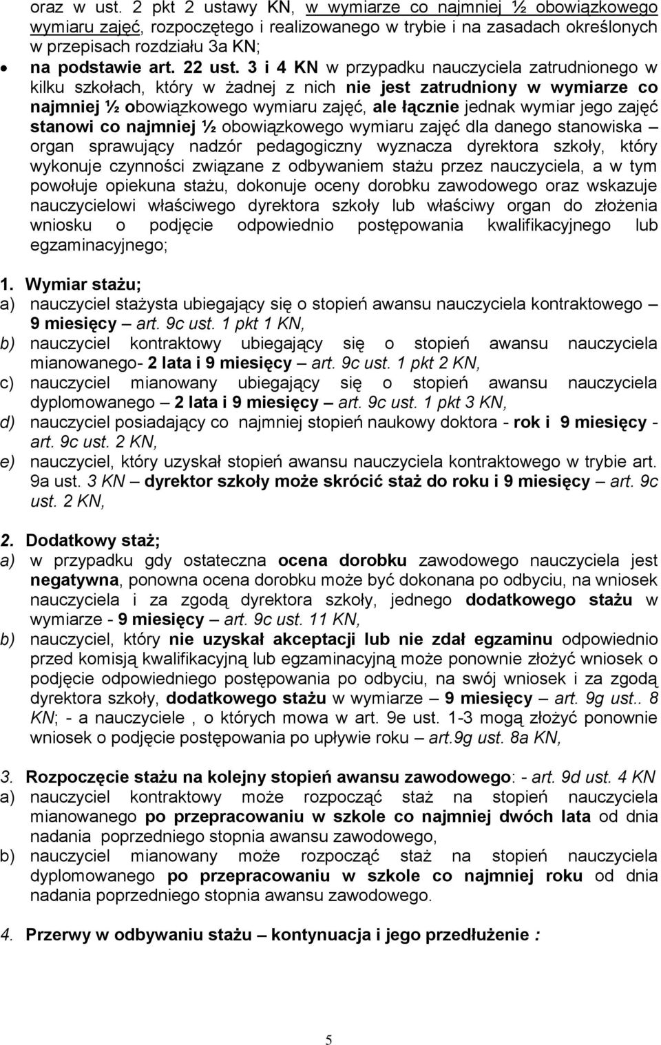 3 i 4 KN w przypadku nauczyciela zatrudnionego w kilku szkołach, który w żadnej z nich nie jest zatrudniony w wymiarze co najmniej ½ obowiązkowego wymiaru zajęć, ale łącznie jednak wymiar jego zajęć