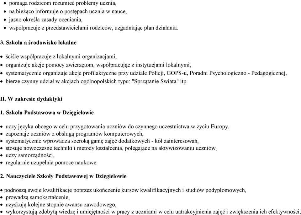 przy udziale Policji, GOPS-u, Poradni Psychologiczno - Pedagogicznej, bierze czynny udział w akcjach ogólnopolskich typu: "Sprzątanie Świata" itp. II. W zakresie dydaktyki 1.