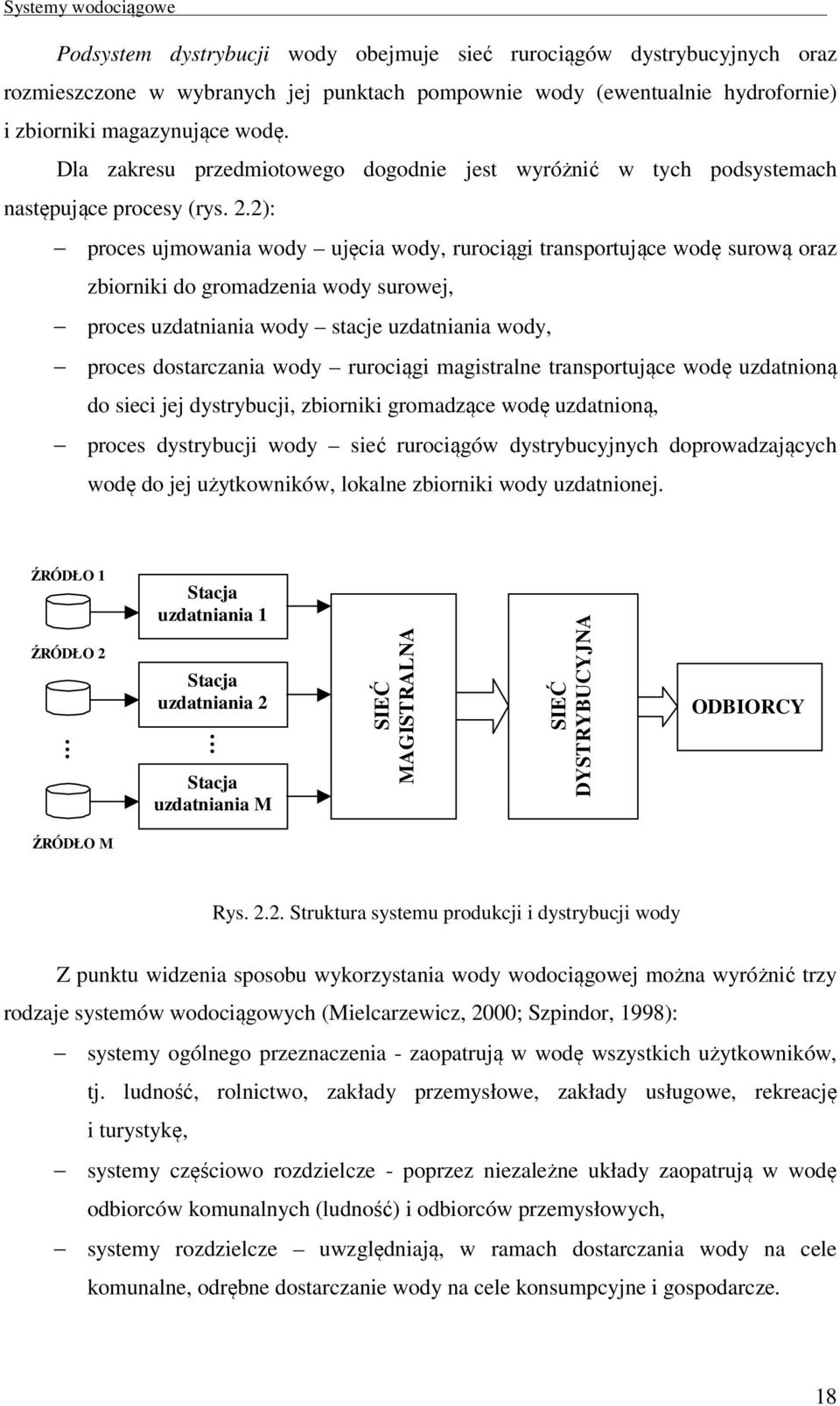 2): proces ujmowania wody ujęcia wody, rurociągi transportujące wodę surową oraz zbiorniki do gromadzenia wody surowej, proces uzdatniania wody stacje uzdatniania wody, proces dostarczania wody