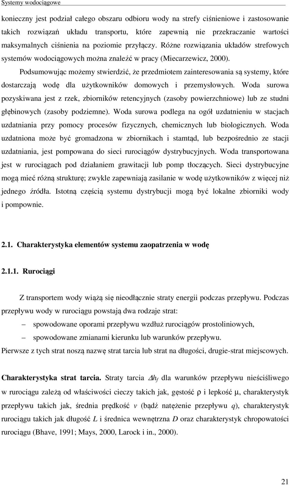 Podsumowując możemy stwierdzić, że przedmiotem zainteresowania są systemy, które dostarczają wodę dla użytkowników domowych i przemysłowych.