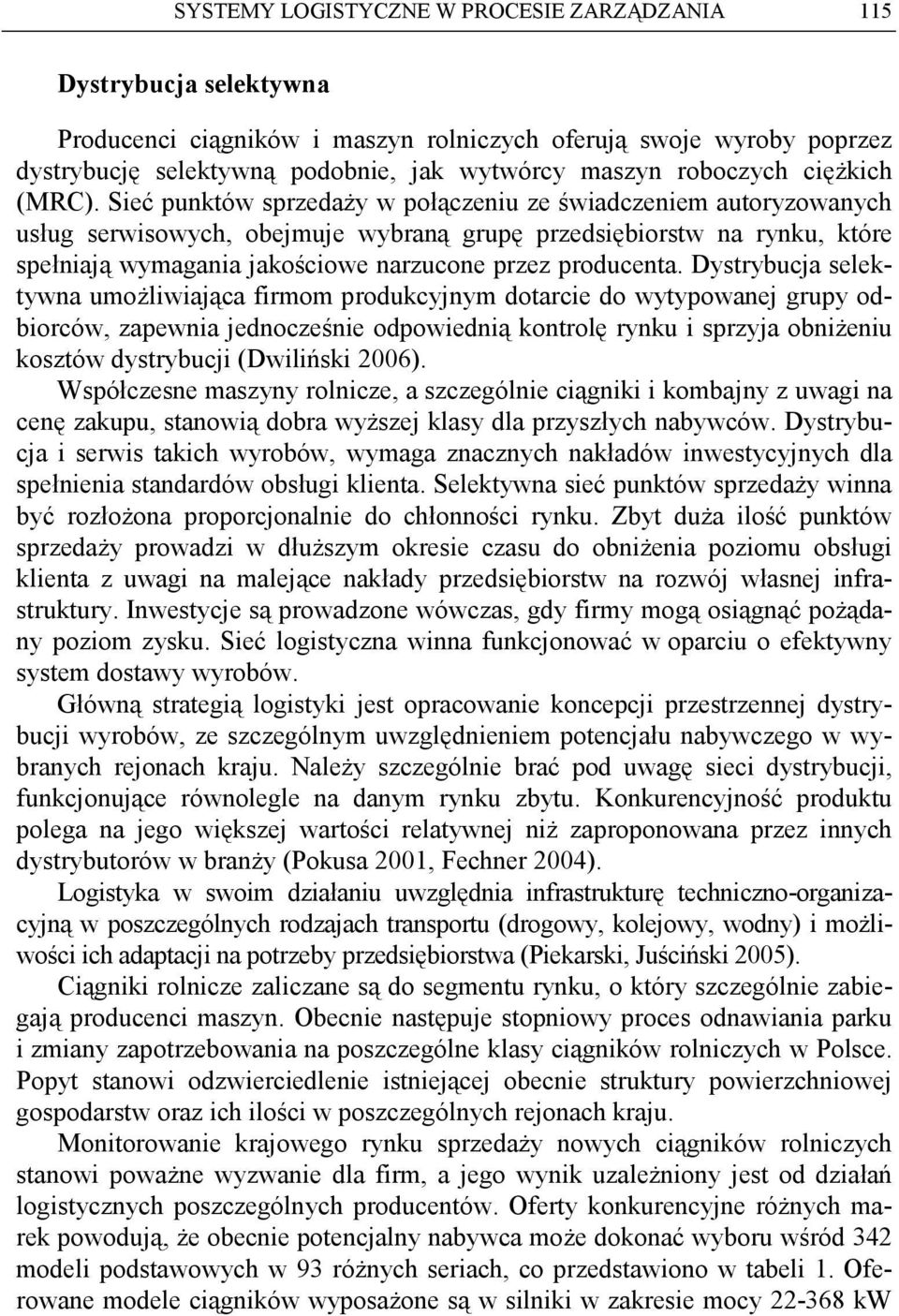 Sieć punktów sprzedaŝy w połączeniu ze świadczeniem autoryzowanych usług serwisowych, obejmuje wybraną grupę przedsiębiorstw na rynku, które spełniają wymagania jakościowe narzucone przez producenta.