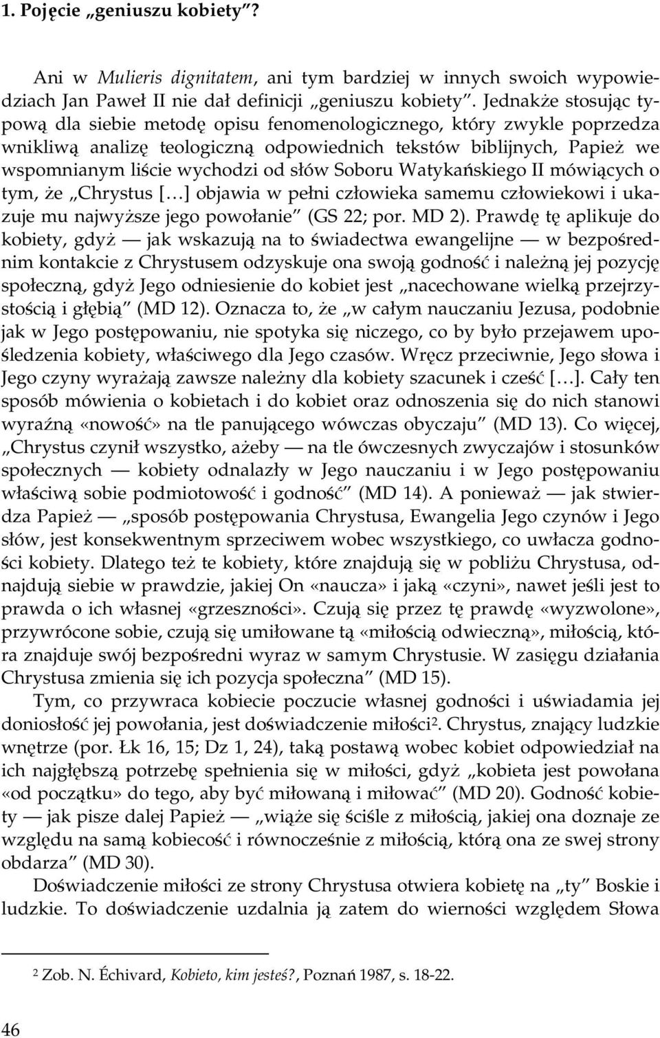 Soboru Watykańskiego II mówiących o tym, że Chrystus [ ] objawia w pełni człowieka samemu człowiekowi i ukazuje mu najwyższe jego powołanie (GS 22; por. MD 2).
