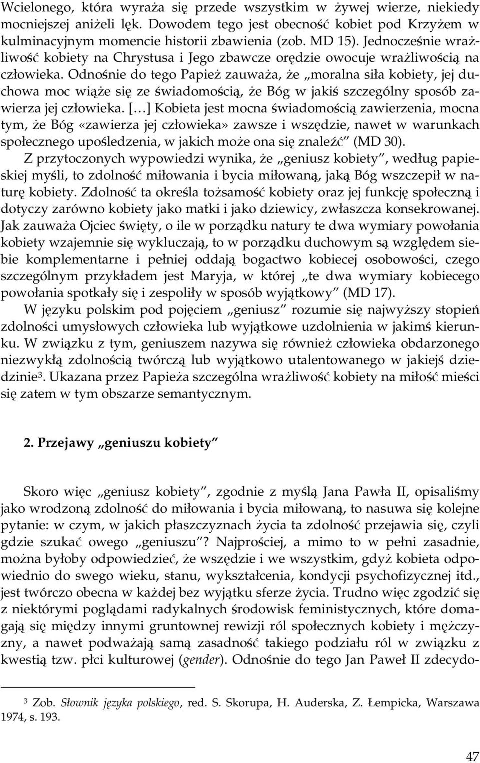 Odnośnie do tego Papież zauważa, że moralna siła kobiety, jej duchowa moc wiąże się ze świadomością, że Bóg w jakiś szczególny sposób zawierza jej człowieka.