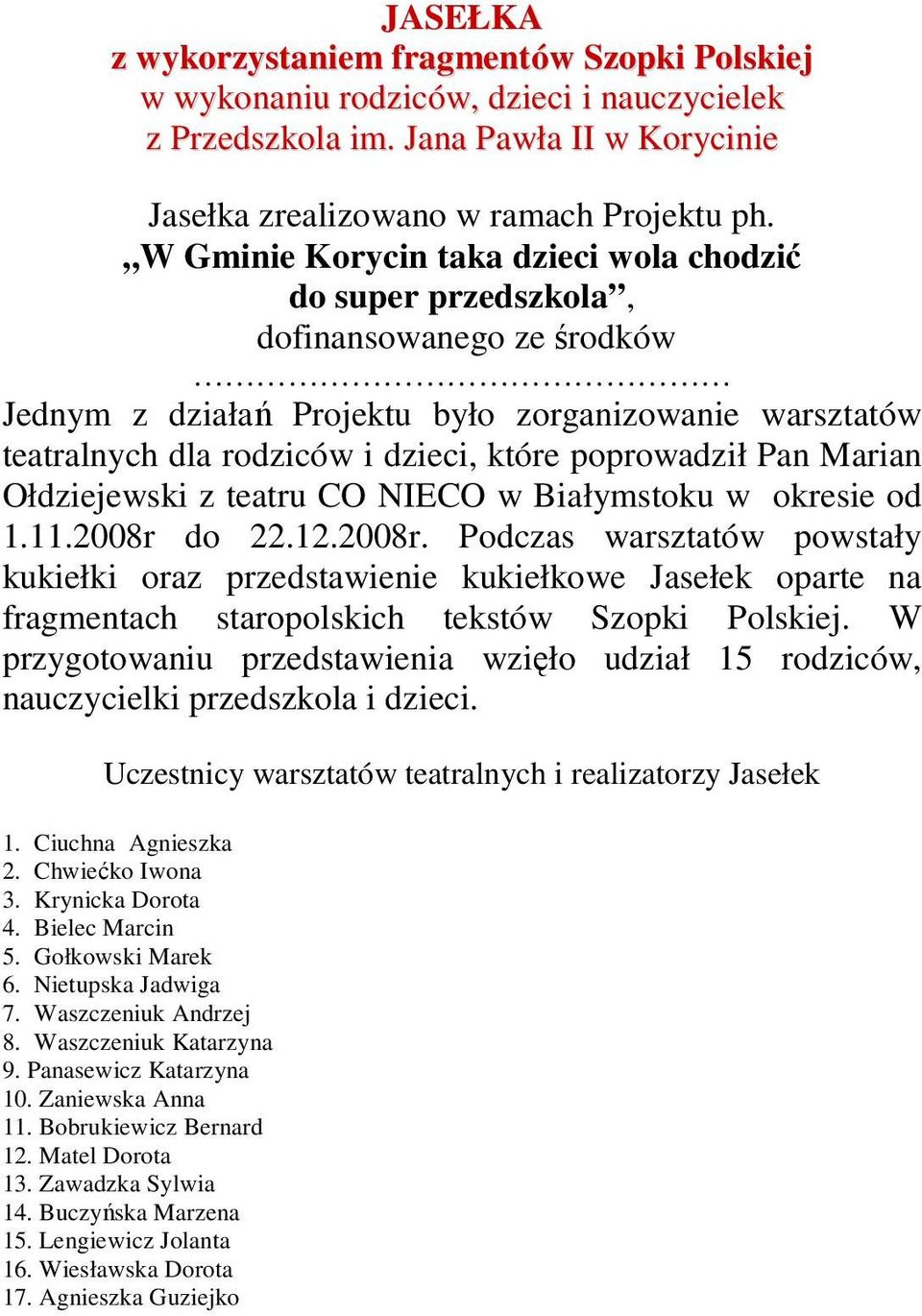 poprowadził Pan Marian Ołdziejewski z teatru CO NIECO w Białymstoku w okresie od 1.11.2008r 