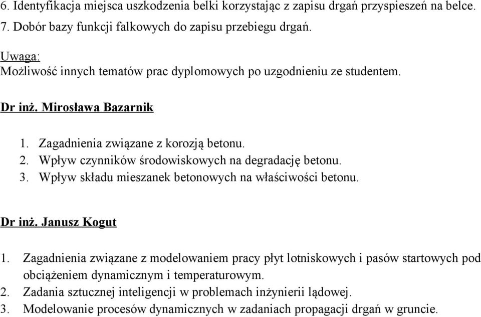 Wpływ czynników środowiskowych na degradację betonu. 3. Wpływ składu mieszanek betonowych na właściwości betonu. Dr inż. Janusz Kogut 1.