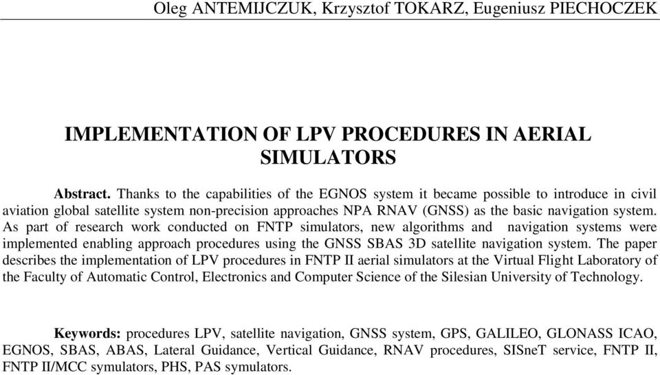 As part of research work conducted on FNTP simulators, new algorithms and navigation systems were implemented enabling approach procedures using the GNSS SBAS 3D satellite navigation system.