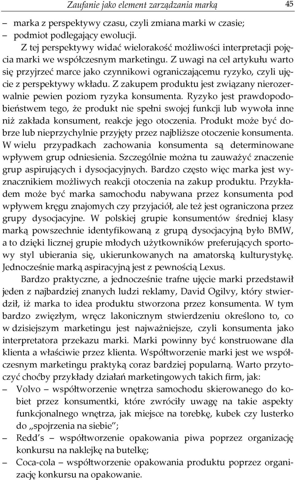 Z uwagi na cel artykułu warto się przyjrzeć marce jako czynnikowi ograniczającemu ryzyko, czyli ujęcie z perspektywy wkładu.