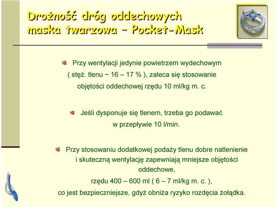 Jeśli dysponuje się tlenem, trzeba go podawać w przepływie 10 l/min.