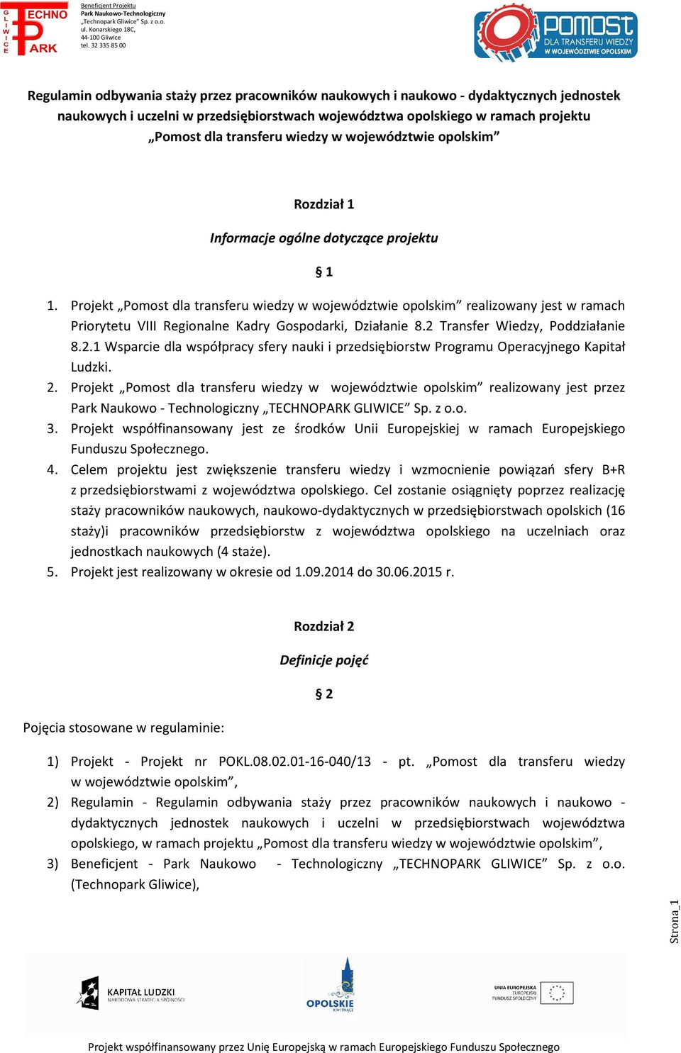 Projekt Pomost dla transferu wiedzy w województwie opolskim realizowany jest w ramach Priorytetu VIII Regionalne Kadry Gospodarki, Działanie 8.2 