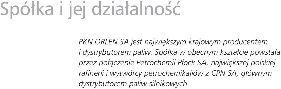 Spółka w obecnym kształcie powstała przez połączenie Petrochemii Płock