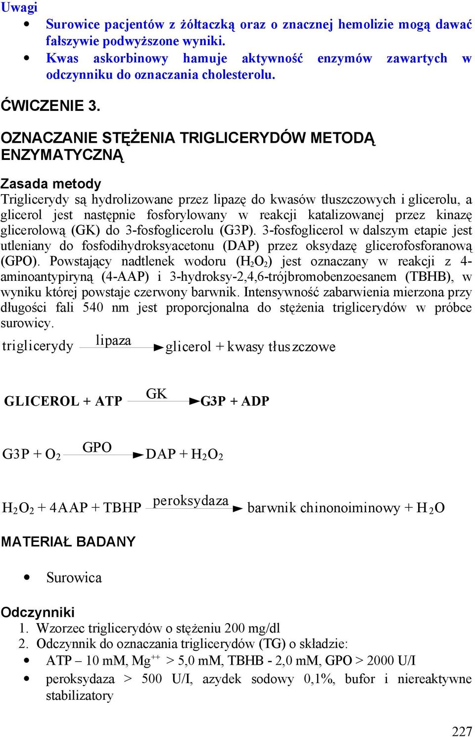 OZNACZANIE STĘŻENIA TRIGLICERYDÓW METODĄ ENZYMATYCZNĄ Zasada metody Triglicerydy są hydrolizowane przez lipazę do kwasów tłuszczowych i glicerolu, a glicerol jest następnie fosforylowany w reakcji