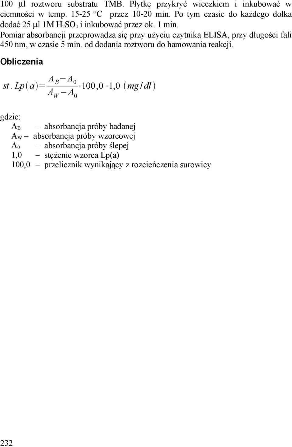 Pomiar absorbancji przeprowadza się przy użyciu czytnika ELISA, przy długości fali 450 nm, w czasie 5 min.