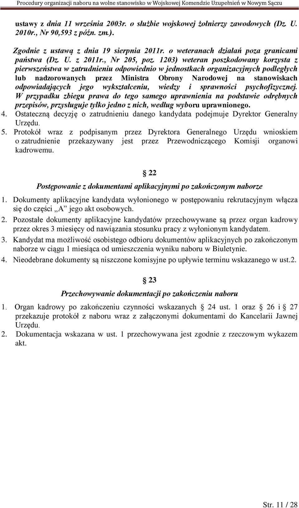 1203) weteran poszkodowany korzysta z pierwszeństwa w zatrudnieniu odpowiednio w jednostkach organizacyjnych podległych lub nadzorowanych przez Ministra Obrony Narodowej na stanowiskach