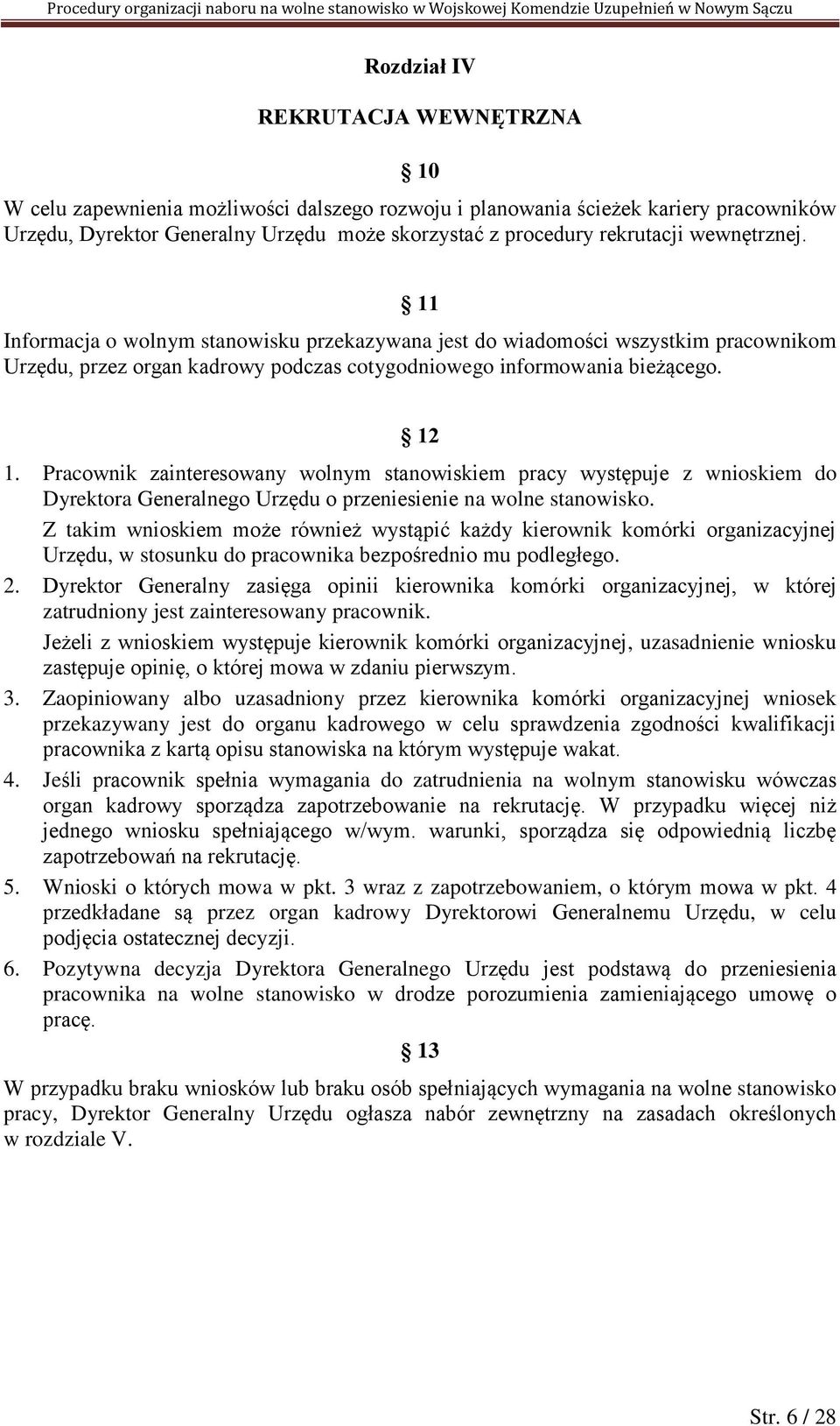 Pracownik zainteresowany wolnym stanowiskiem pracy występuje z wnioskiem do Dyrektora Generalnego Urzędu o przeniesienie na wolne stanowisko.