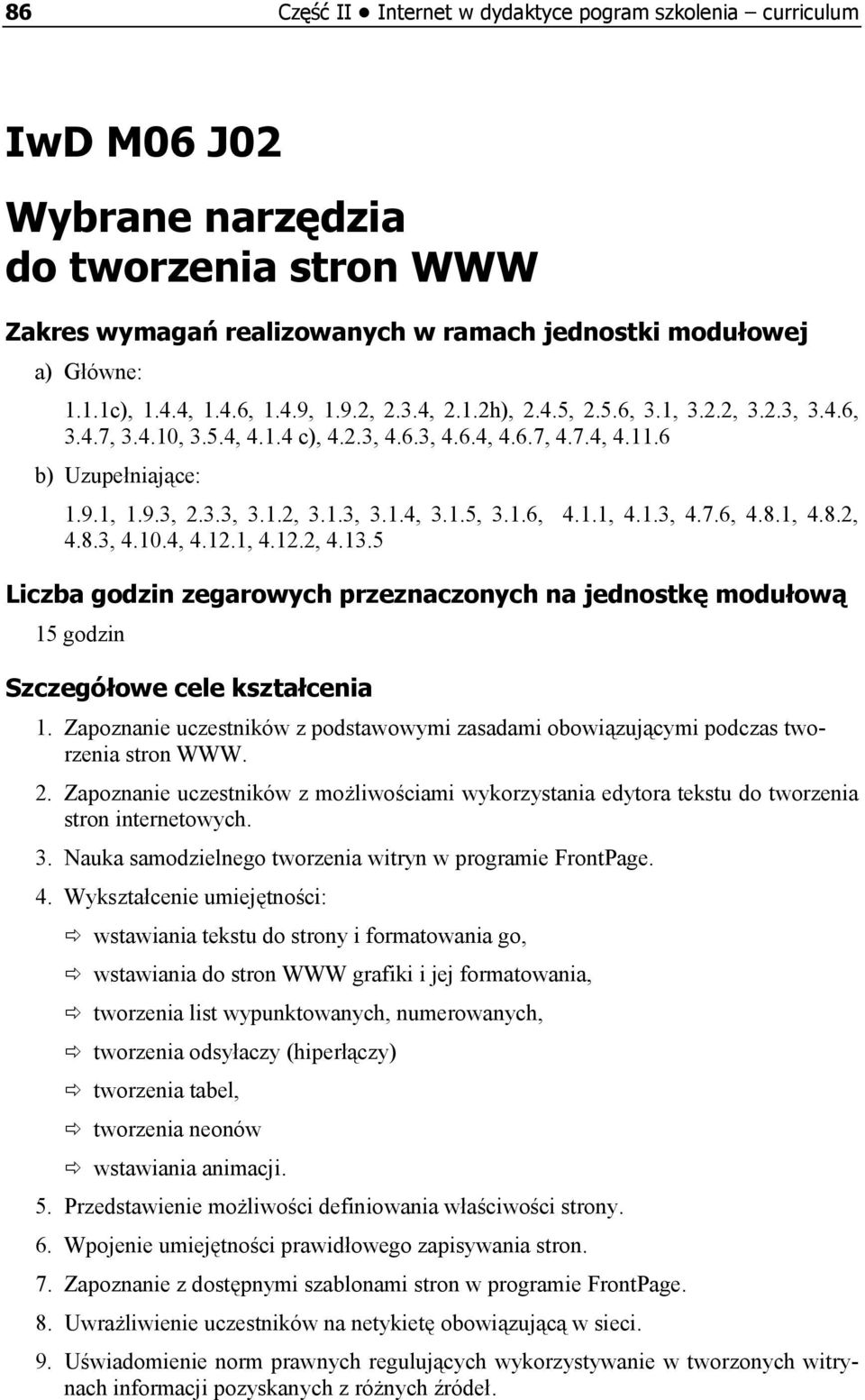 1.5, 3.1.6, 4.1.1, 4.1.3, 4.7.6, 4.8.1, 4.8.2, 4.8.3, 4.10.4, 4.12.1, 4.12.2, 4.13.5 Liczba godzin zegarowych przeznaczonych na jednostkę modułową 15 godzin Szczegółowe cele kształcenia 1.