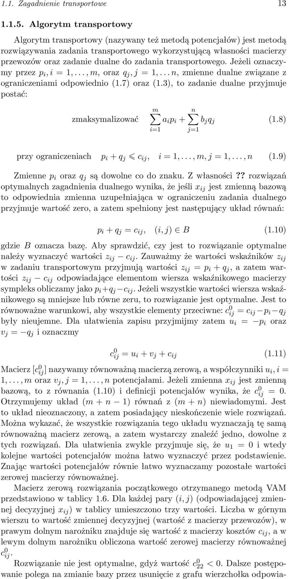 zadania transportowego. Jeżeli oznaczymy przez p i, i = 1,..., m, oraz q j, j = 1,... n, zmienne dualne związane z ograniczeniami odpowiednio (1.7) oraz (1.