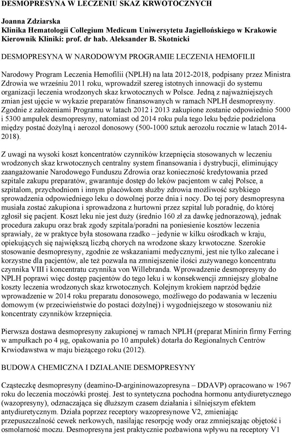 istotnych innowacji do systemu organizacji leczenia wrodzonych skaz krwotocznych w Polsce. Jedną z najważniejszych zmian jest ujęcie w wykazie preparatów finansowanych w ramach NPLH desmopresyny.