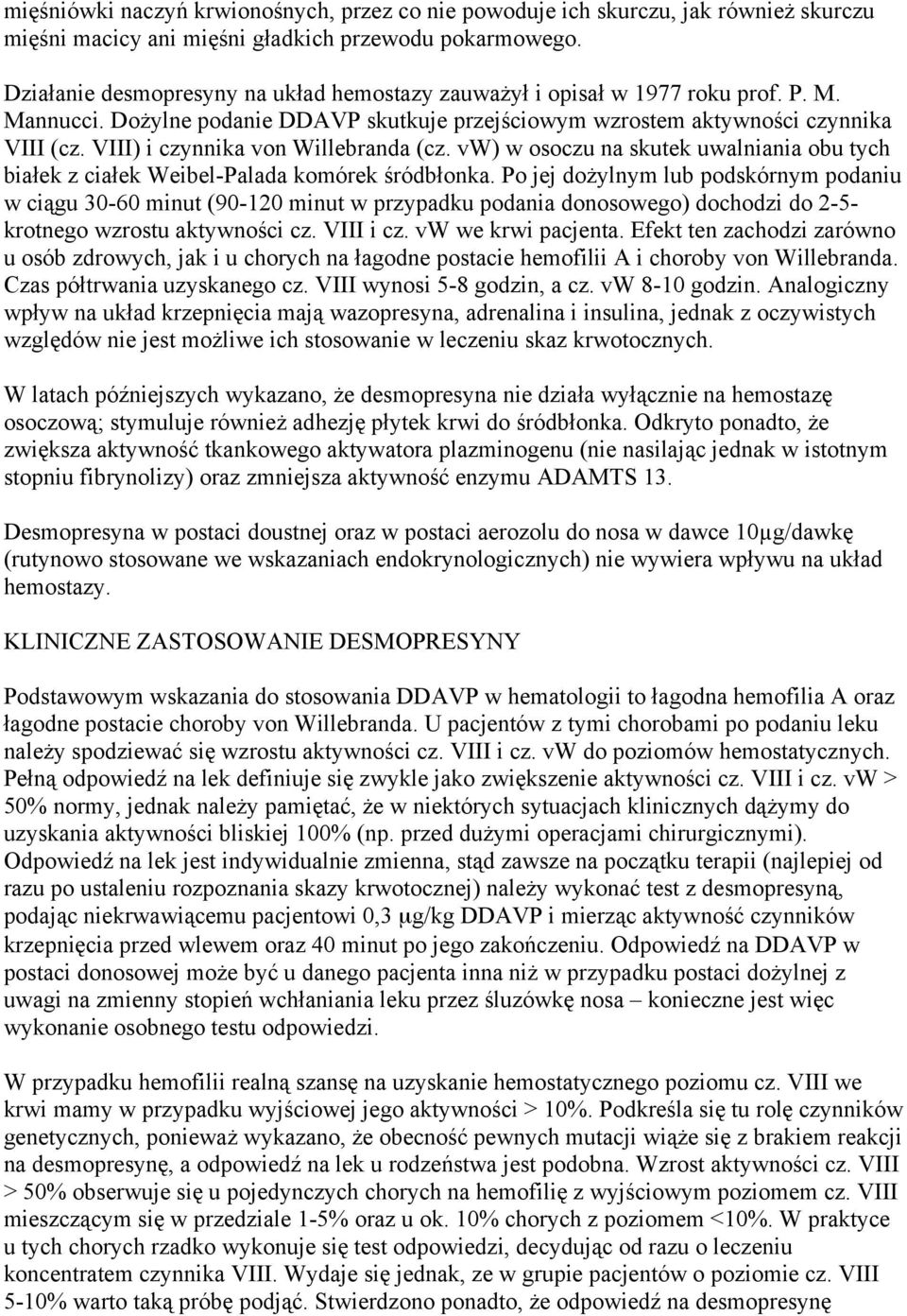 VIII) i czynnika von Willebranda (cz. vw) w osoczu na skutek uwalniania obu tych białek z ciałek Weibel-Palada komórek śródbłonka.