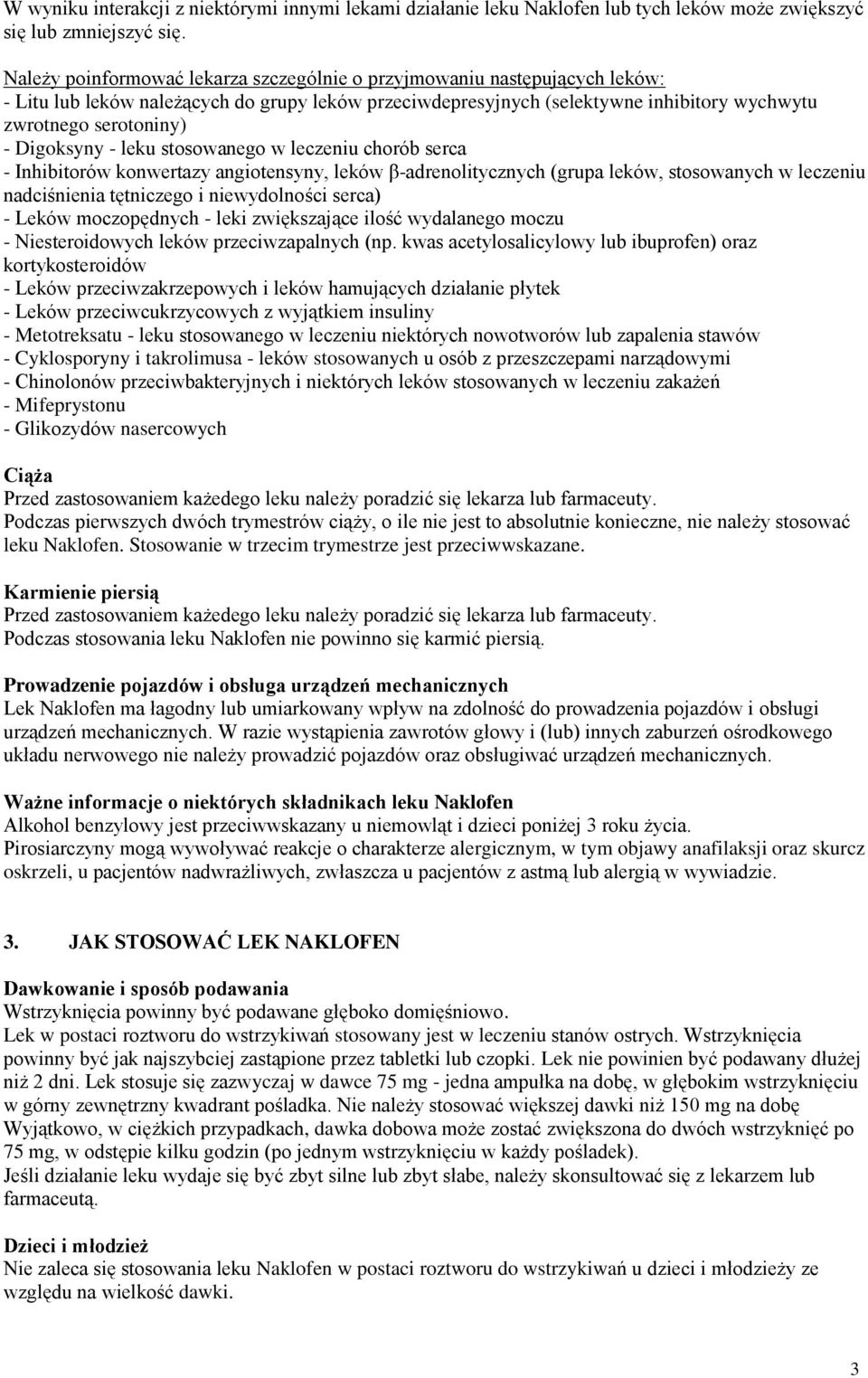 Digoksyny - leku stosowanego w leczeniu chorób serca - Inhibitorów konwertazy angiotensyny, leków β-adrenolitycznych (grupa leków, stosowanych w leczeniu nadciśnienia tętniczego i niewydolności