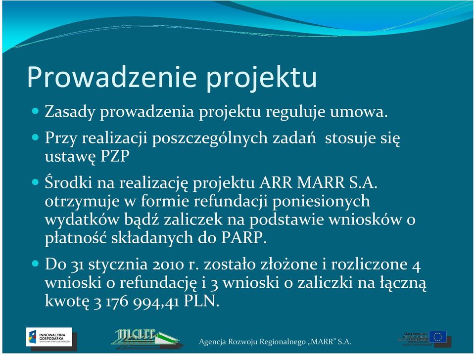 R MARR S.A. otrzymuje w formie refundacji poniesionych wydatków bądź zaliczek na podstawie wniosków o