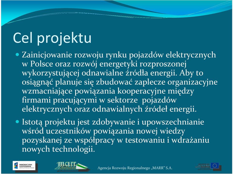 Aby to osiągnąć planuje się zbudować zaplecze organizacyjne wzmacniające powiązania kooperacyjne między firmami pracującymi w