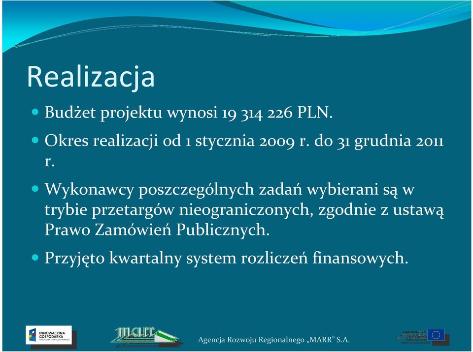 Wykonawcy poszczególnych zadań wybierani są w trybie przetargów