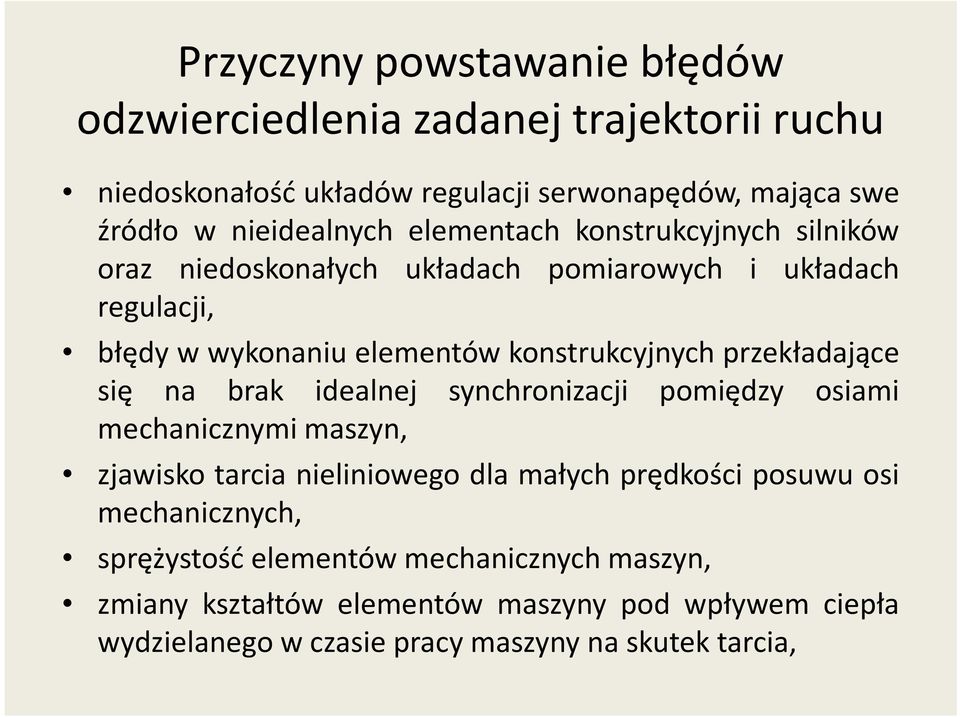 przekładające się na brak idealnej synchronizacji pomiędzy osiami mechanicznymi maszyn, zjawisko tarcia nieliniowego dla małych prędkości posuwu osi