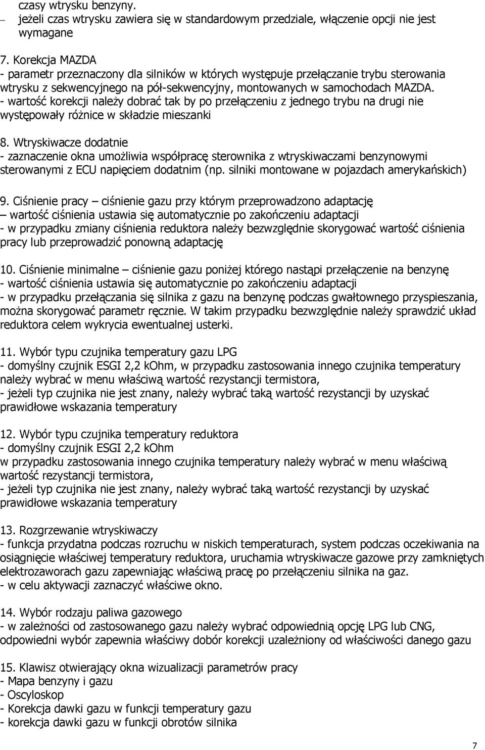 - wartość korekcji naleŝy dobrać tak by po przełączeniu z jednego trybu na drugi nie występowały róŝnice w składzie mieszanki 8.