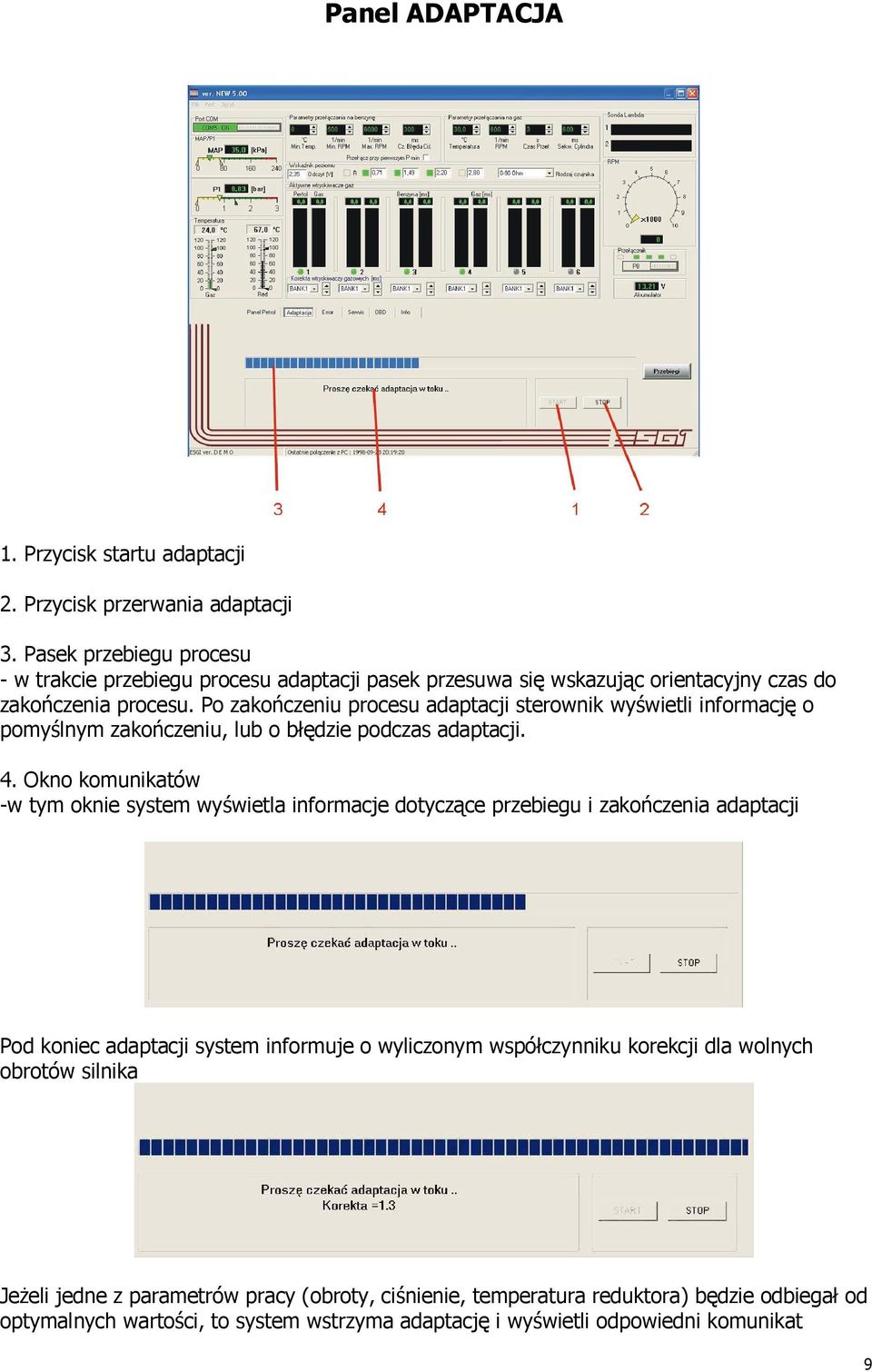 Po zakończeniu procesu adaptacji sterownik wyświetli informację o pomyślnym zakończeniu, lub o błędzie podczas adaptacji. 4.