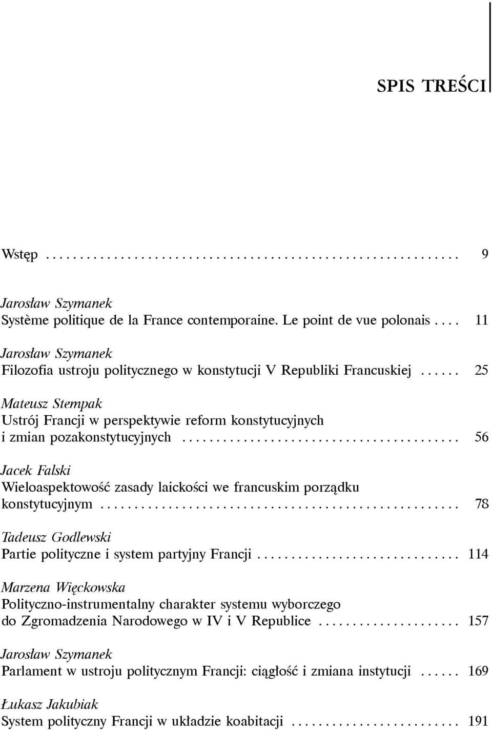 .. 56 Jacek Falski Wieloaspektowość zasady laickości we francuskim porządku konstytucyjnym... 78 Tadeusz Godlewski Partie polityczne i system partyjny Francji.