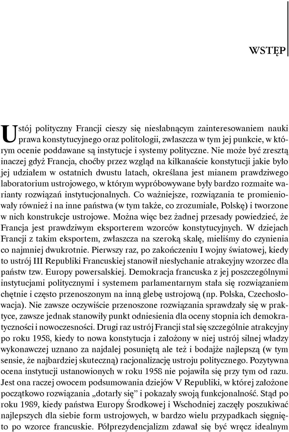 Nie może być zresztą inaczej gdyż Francja, choćby przez wzgląd na kilkanaście konstytucji jakie było jej udziałem w ostatnich dwustu latach, określana jest mianem prawdziwego laboratorium