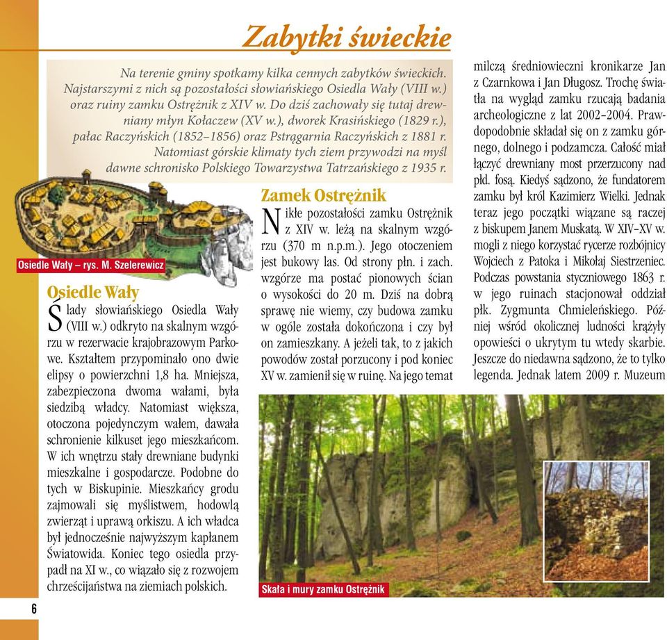 Natomiast górskie klimaty tych ziem przywodzi na myśl dawne schronisko Polskiego Towarzystwa Tatrzańskiego z 1935 r. Osiedle Wały rys. M.