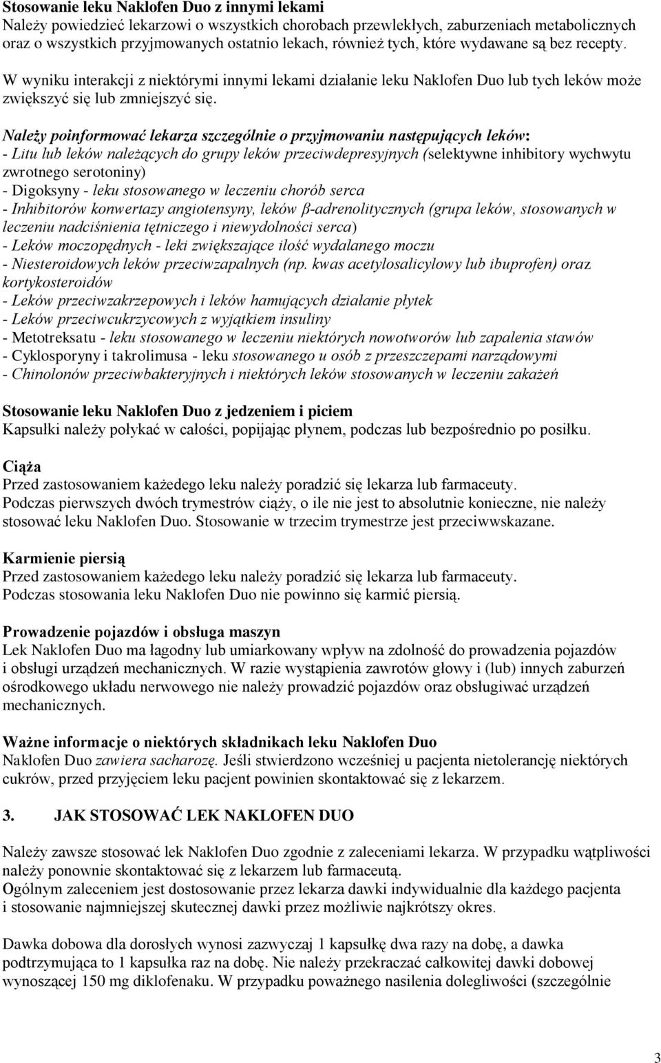 Należy poinformować lekarza szczególnie o przyjmowaniu następujących leków: - Litu lub leków należących do grupy leków przeciwdepresyjnych (selektywne inhibitory wychwytu zwrotnego serotoniny) -