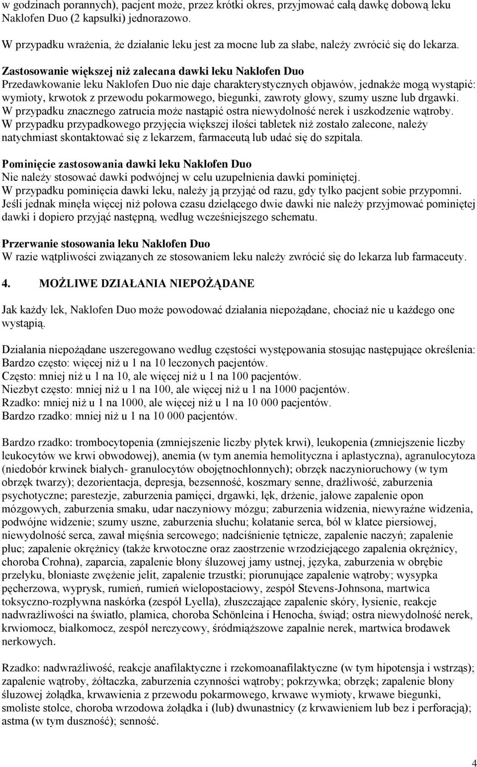 Zastosowanie większej niż zalecana dawki leku Naklofen Duo Przedawkowanie leku Naklofen Duo nie daje charakterystycznych objawów, jednakże mogą wystąpić: wymioty, krwotok z przewodu pokarmowego,