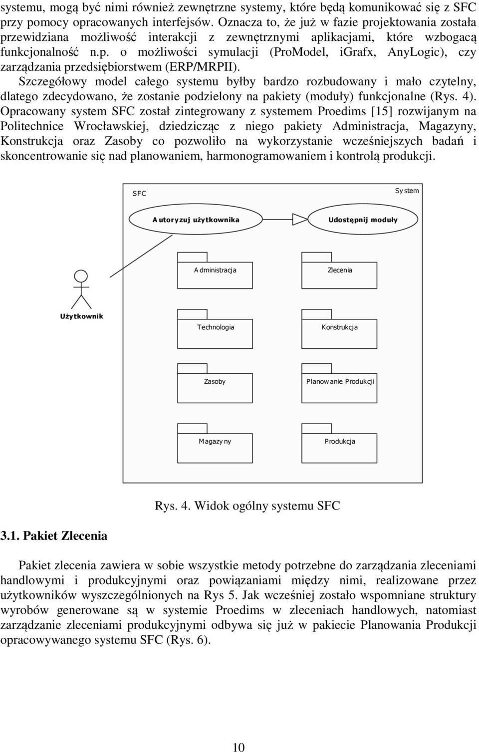 Szczegółowy model całego systemu byłby bardzo rozbudowany i mało czytelny, dlatego zdecydowano, że zostanie podzielony na pakiety (moduły) funkcjonalne (Rys. 4).