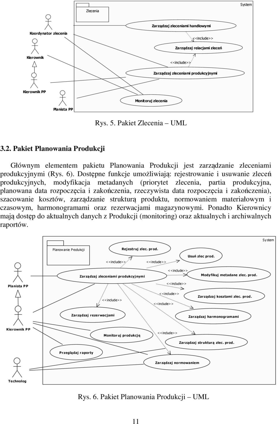 Dostępne funkcje umożliwiają: rejestrowanie i usuwanie zleceń produkcyjnych, modyfikacja metadanych (priorytet zlecenia, partia produkcyjna, planowana data rozpoczęcia i zakończenia, rzeczywista data