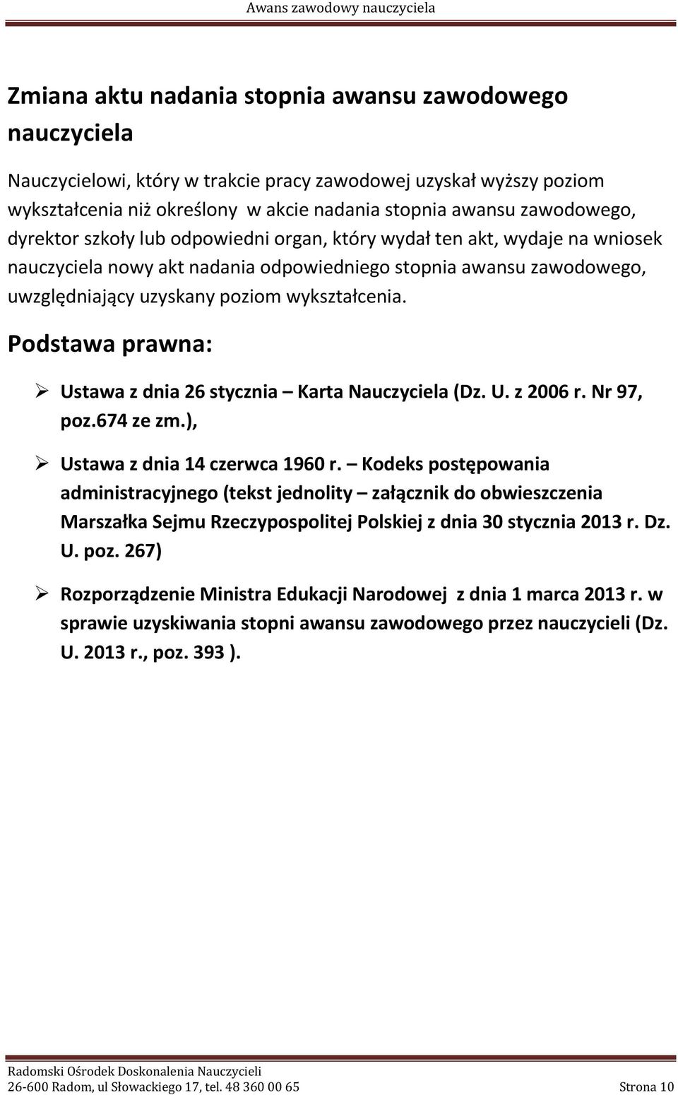 Podstawa prawna: Ustawa z dnia 26 stycznia Karta Nauczyciela (Dz. U. z 2006 r. Nr 97, poz.674 ze zm.), Ustawa z dnia 14 czerwca 1960 r.