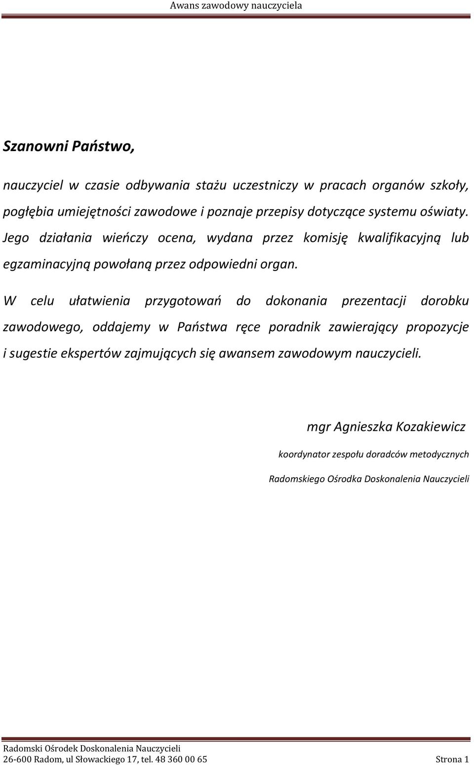 W celu ułatwienia przygotowań do dokonania prezentacji dorobku zawodowego, oddajemy w Państwa ręce poradnik zawierający propozycje i sugestie ekspertów zajmujących