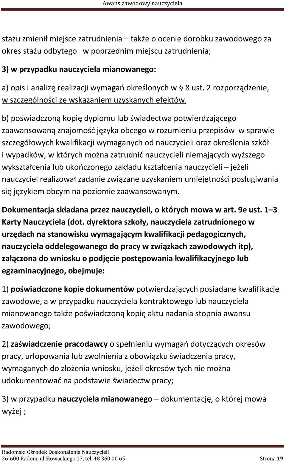 2 rozporządzenie, w szczególności ze wskazaniem uzyskanych efektów, b) poświadczoną kopię dyplomu lub świadectwa potwierdzającego zaawansowaną znajomość języka obcego w rozumieniu przepisów w sprawie