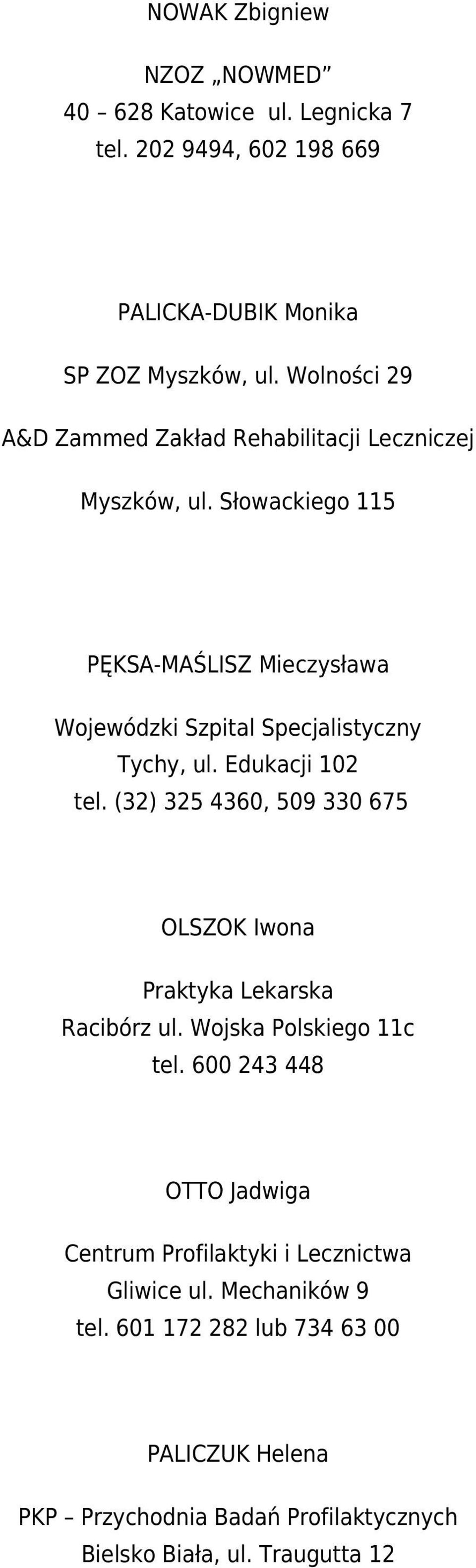 Słowackiego 115 PĘKSA-MAŚLISZ Mieczysława Wojewódzki Szpital Specjalistyczny Tychy, ul. Edukacji 102 tel.