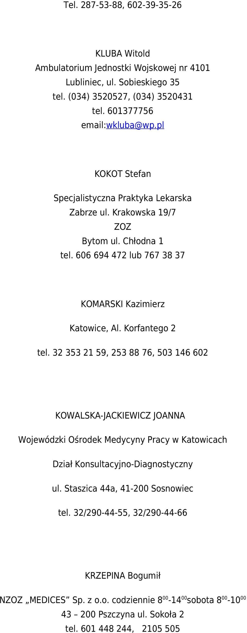 606 694 472 lub 767 38 37 KOMARSKI Kazimierz Katowice, Al. Korfantego 2 tel.