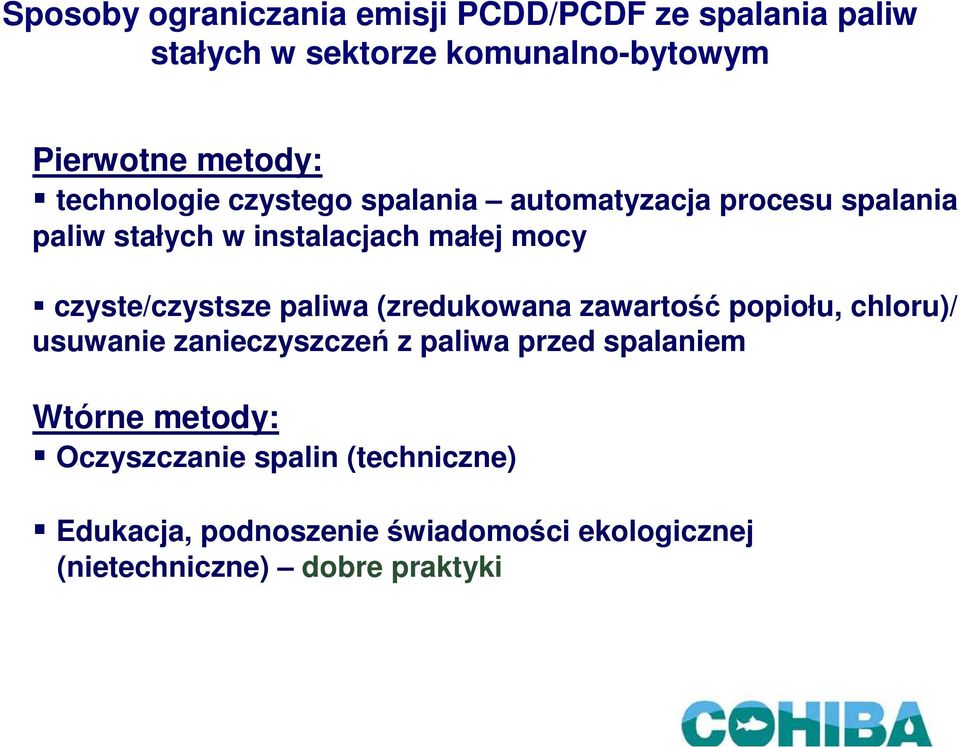 czyste/czystsze paliwa (zredukowana zawartość popiołu, chloru)/ usuwanie zanieczyszczeń z paliwa przed spalaniem